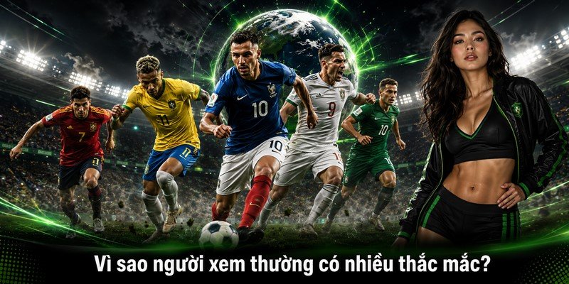 Vì sao người xem thường có nhiều thắc mắc?